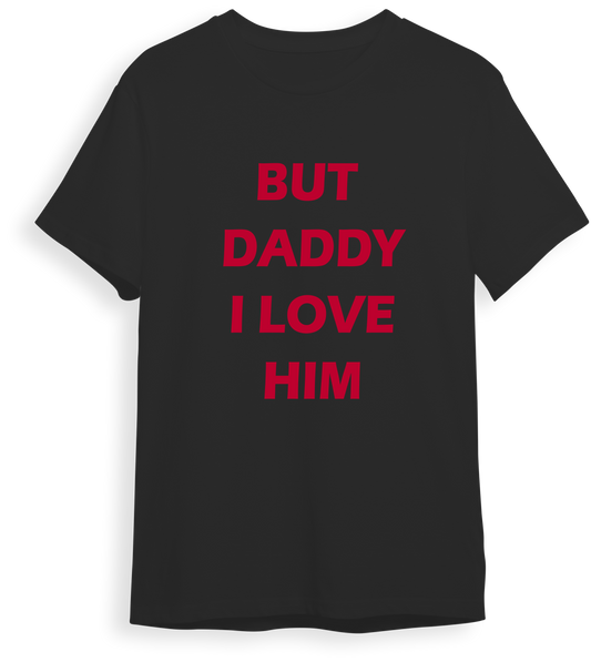 Remera But daddy i love him