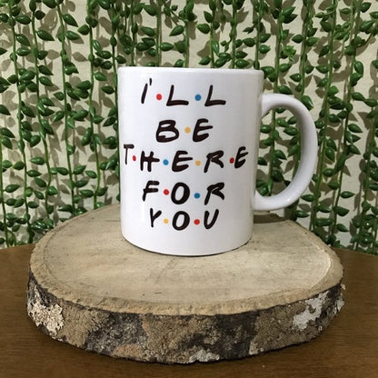 Taza I'll be there for you